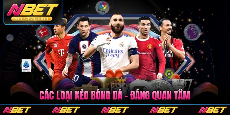 Các Loại Kèo Bóng Đá - Tìm Hiểu 5 Dạng Đáng Quan Tâm Nhất